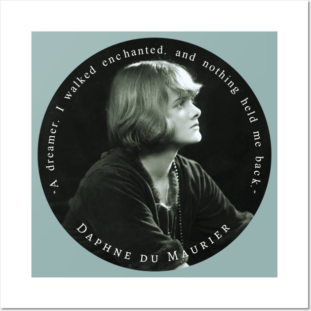 Daphne du Maurier  portrait and quote: “A dreamer, I walked enchanted, and nothing held me back.” Wall Art by artbleed